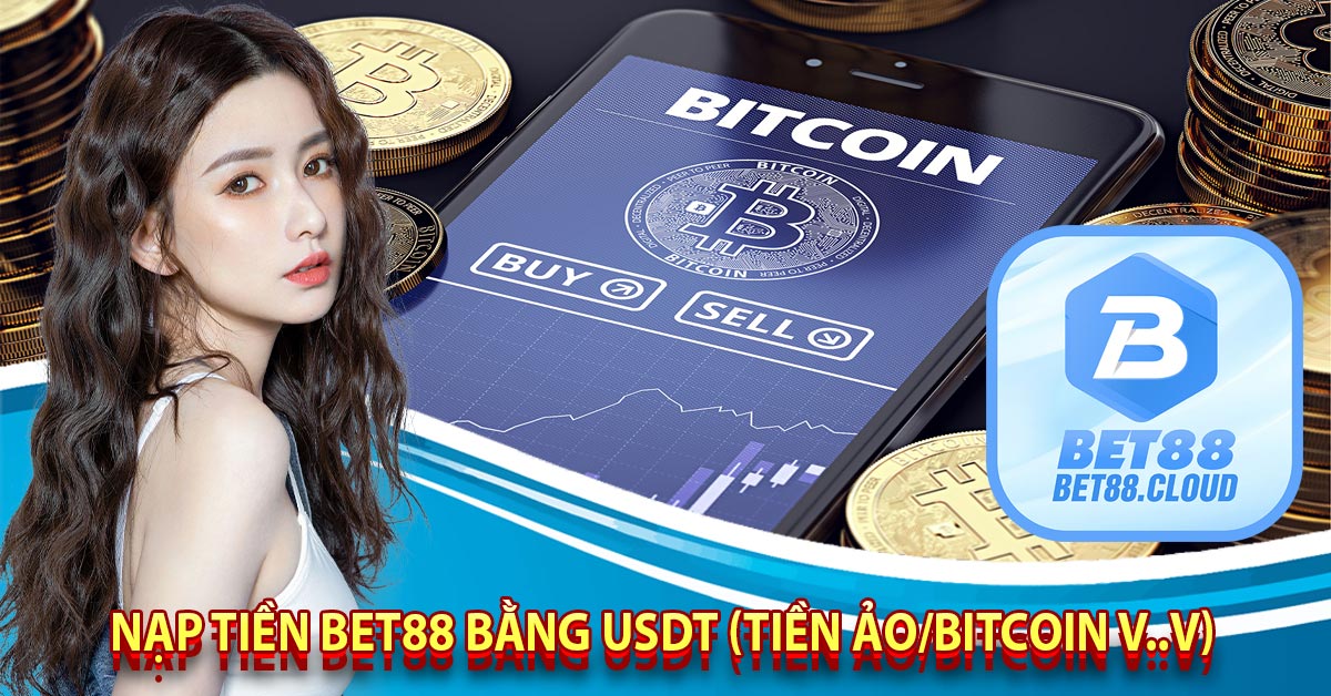Nạp Tiền Bet88 Bằng USDT (Tiền ảo/bitcoin v..v)
